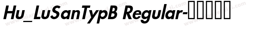 Hu_LuSanTypB Regular字体转换